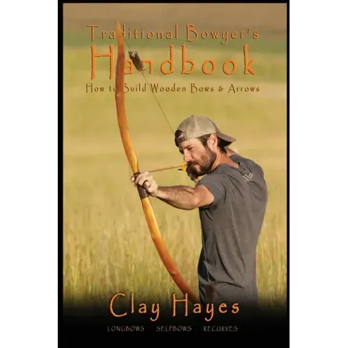 Traditional Bowyer's Handbook – Build Your Own Bows & Arrows